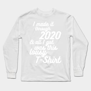 I Survived 2020 And All I Got Was This Lousy T-Shirt Long Sleeve T-Shirt